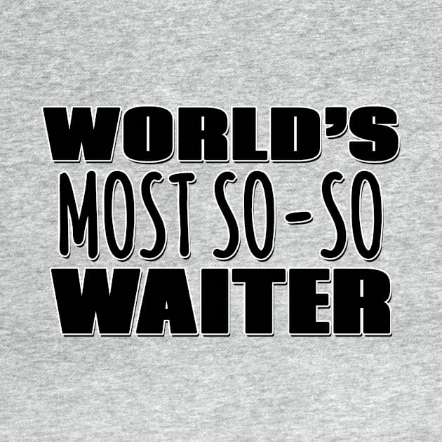 World's Most So-so Waiter by Mookle